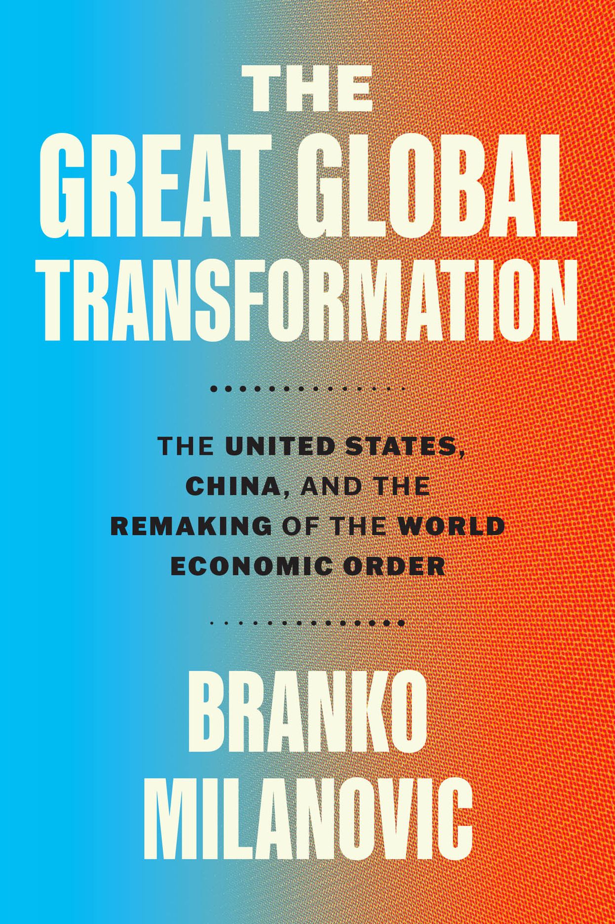 The Great Global Transformation: The United States, China, and the Remaking of the World Economic Order