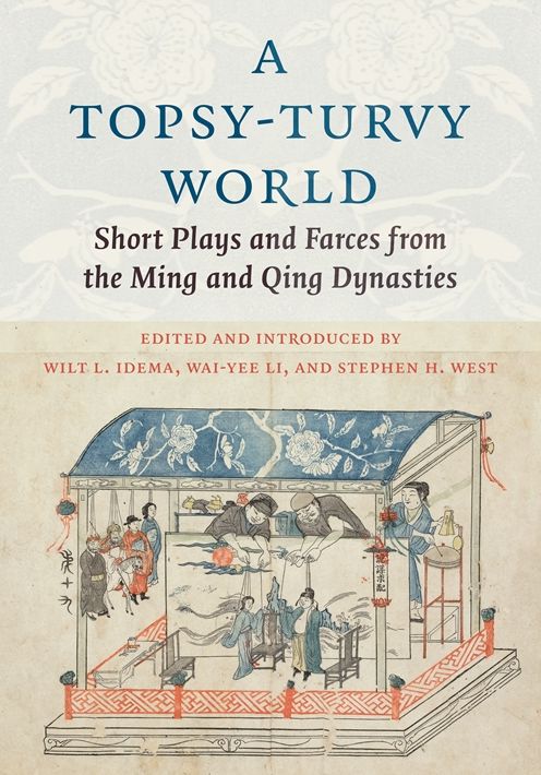 A Topsy-Turvy World: Short Plays and Farces from the Ming and Qing Dynasties