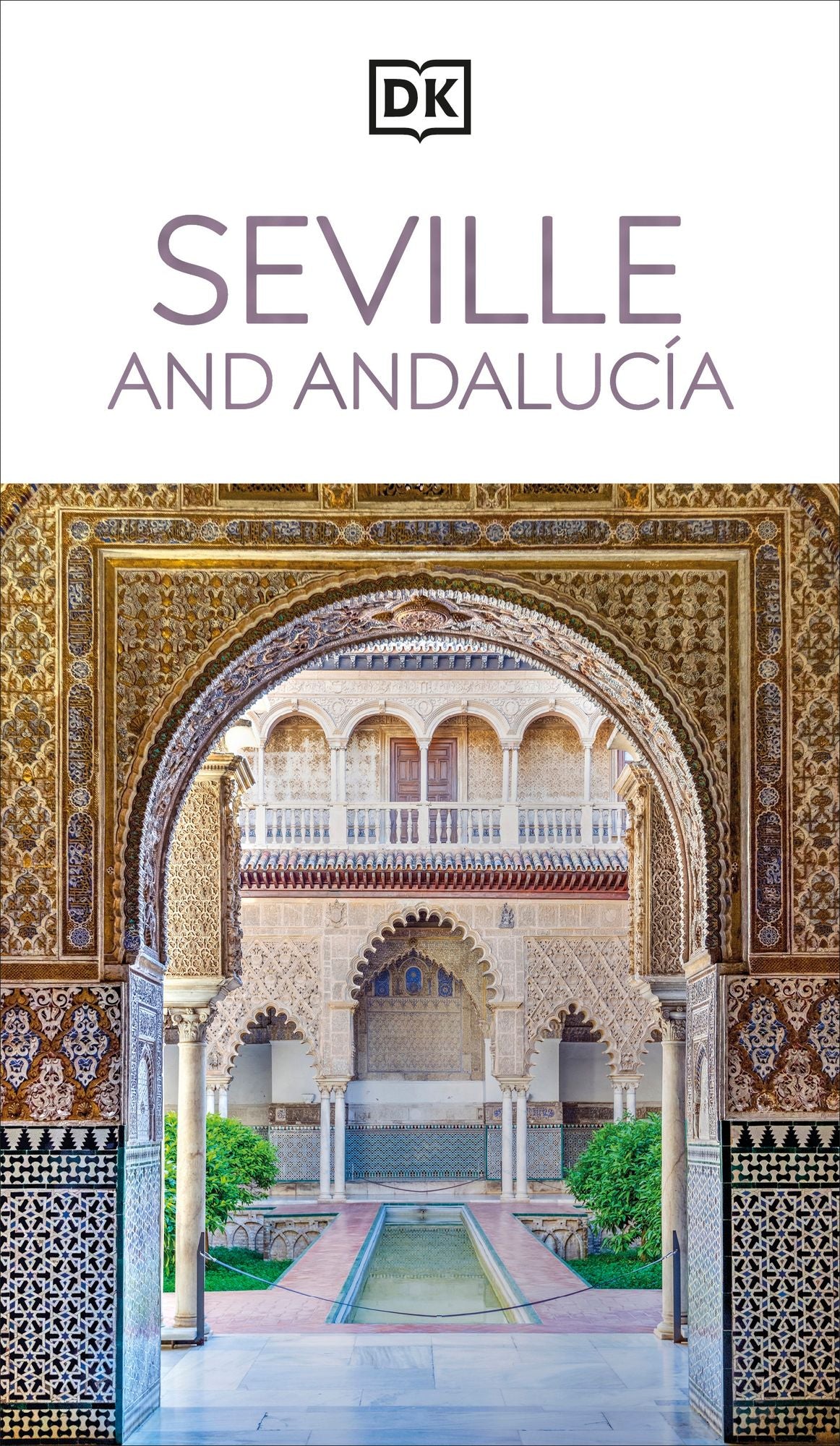 DK Seville and Andalucia: Must-See Sights. Culture & History. Detailed Maps & Tours. Covers Triana, Granada, & more