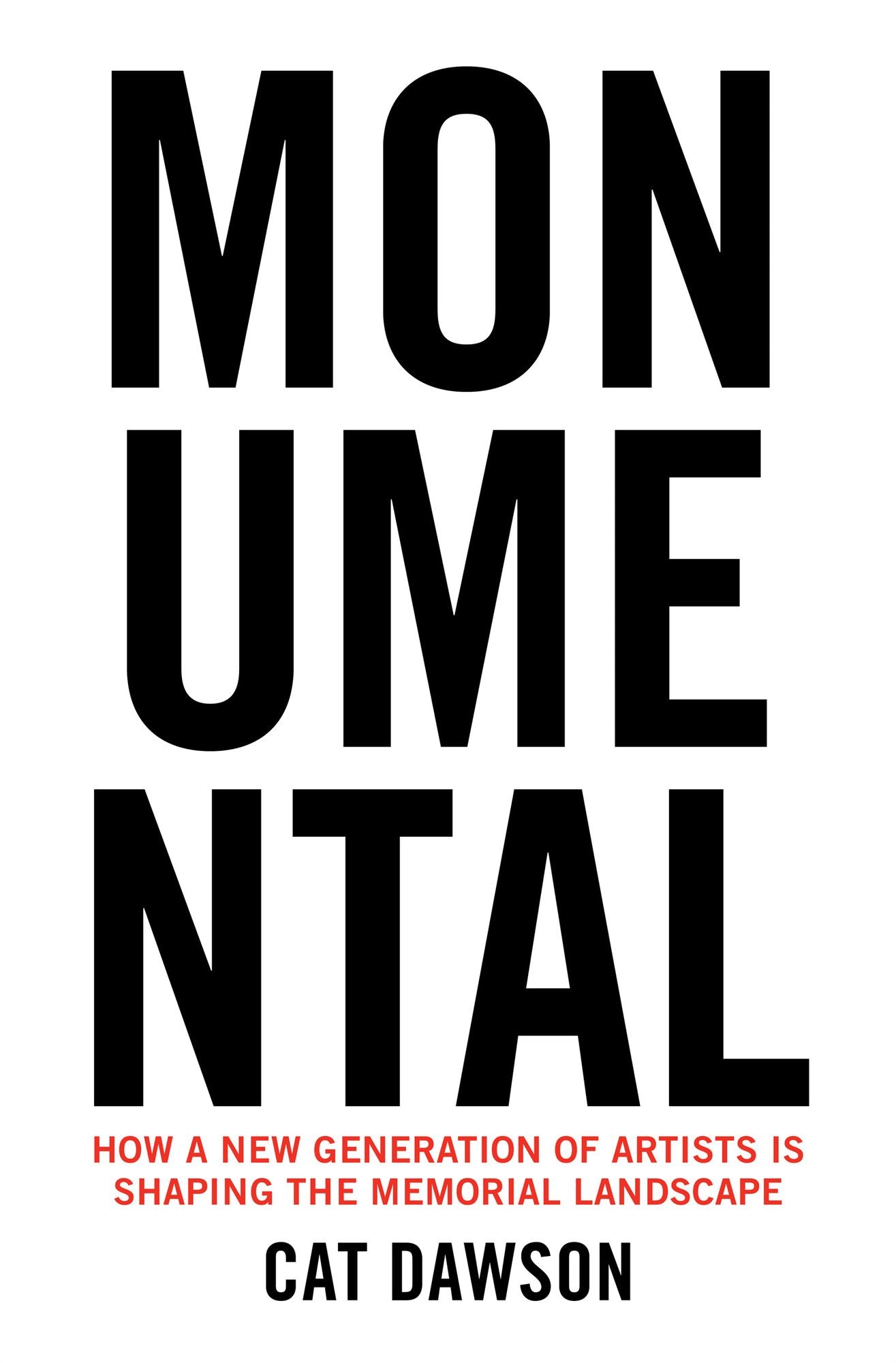 Monumental: How a New Generation of Artists Is Shaping the Memorial Landscape