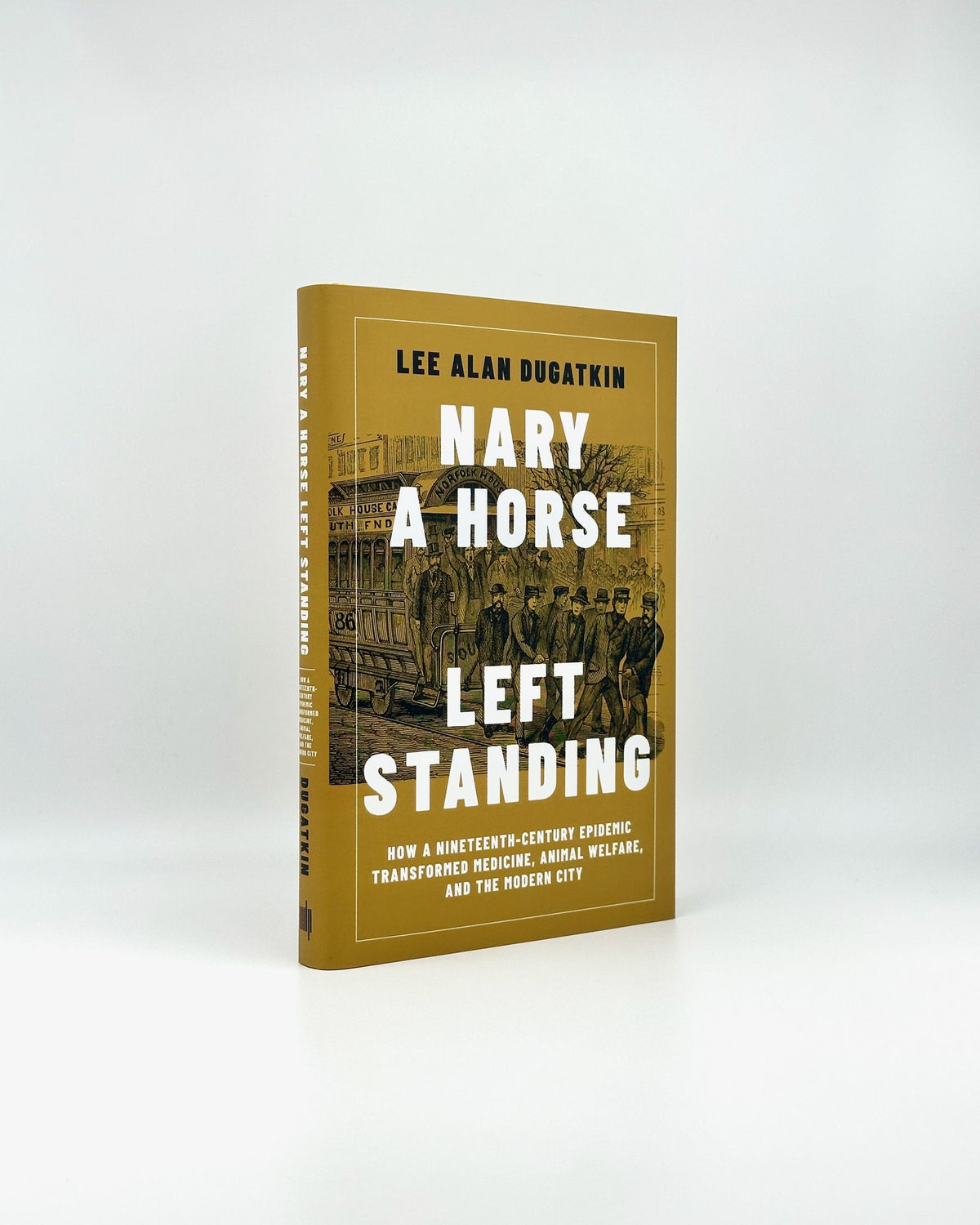 Nary a Horse Left Standing: How a Nineteenth-Century Epidemic Transformed Medicine, Animal Welfare, and the Modern City