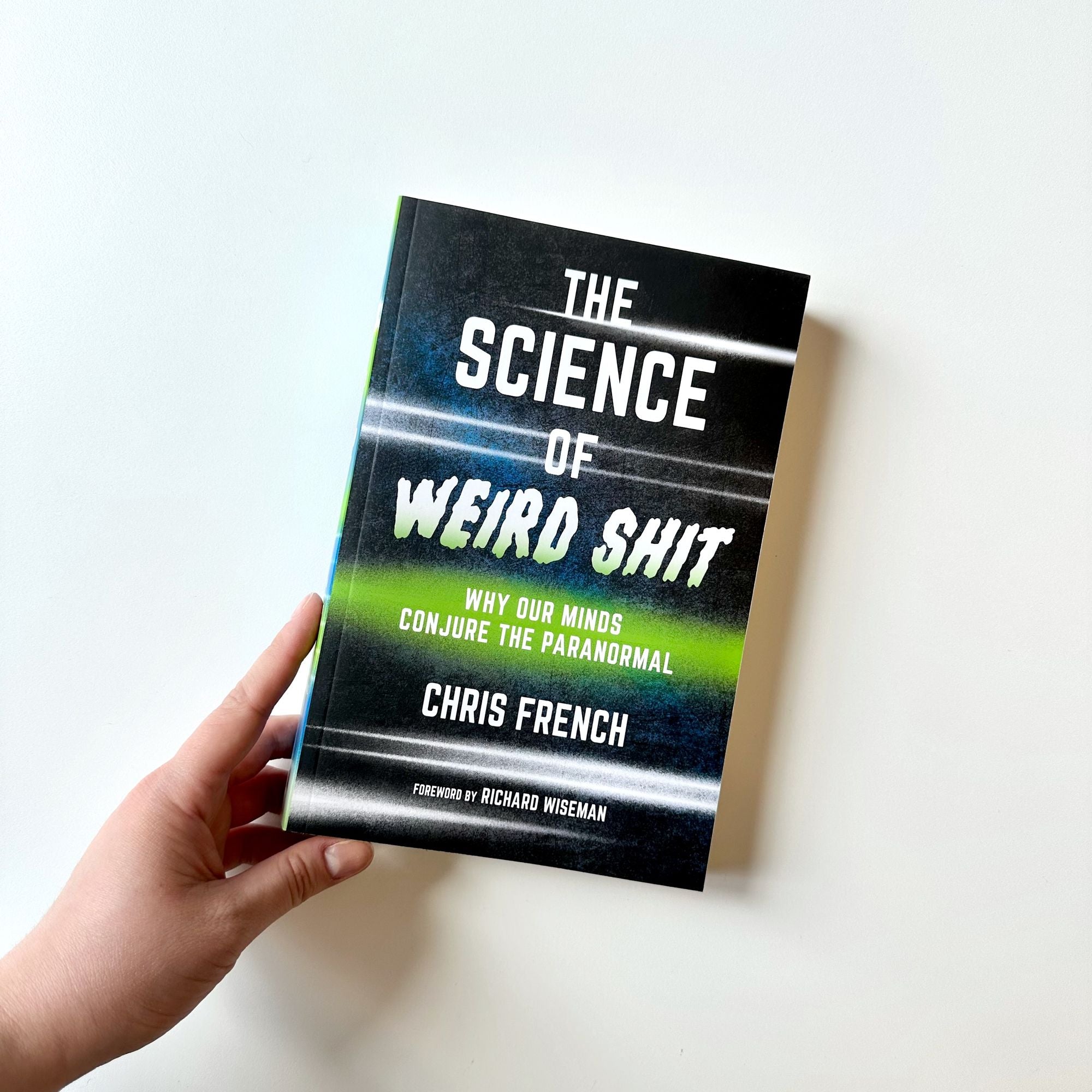 The Science of Weird Shit: Why Our Minds Conjure the Paranormal
