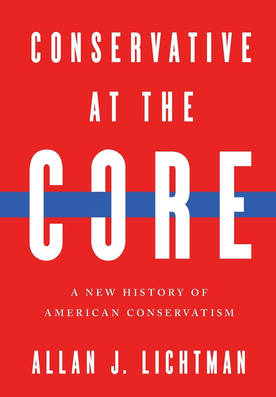 Conservative at the Core: A New History of American Conservatism
