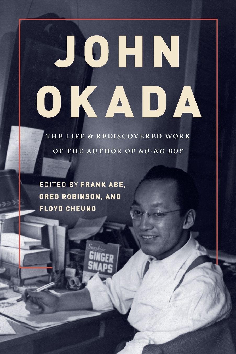John Okada: The Life and Rediscovered Work of the Author of <i>No-No Boy</i>
