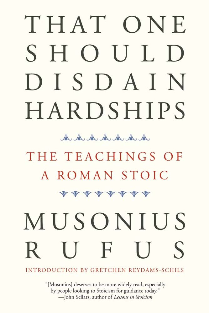 That One Should Disdain Hardships: The Teachings of a Roman Stoic