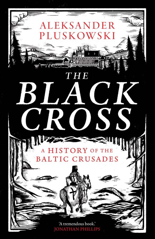 The Black Cross: A History of the Baltic Crusades