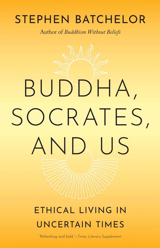 Buddha, Socrates, and Us: Ethical Living in Uncertain Times