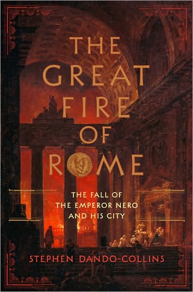 The Great Fire of Rome: The Fall of the Emperor Nero and His City