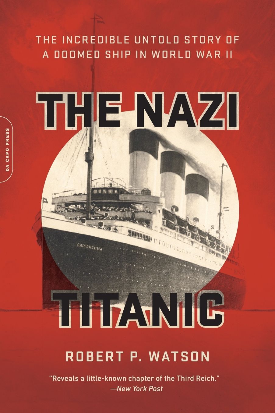 The Nazi Titanic: The Incredible Untold Story of a Doomed Ship in World War II