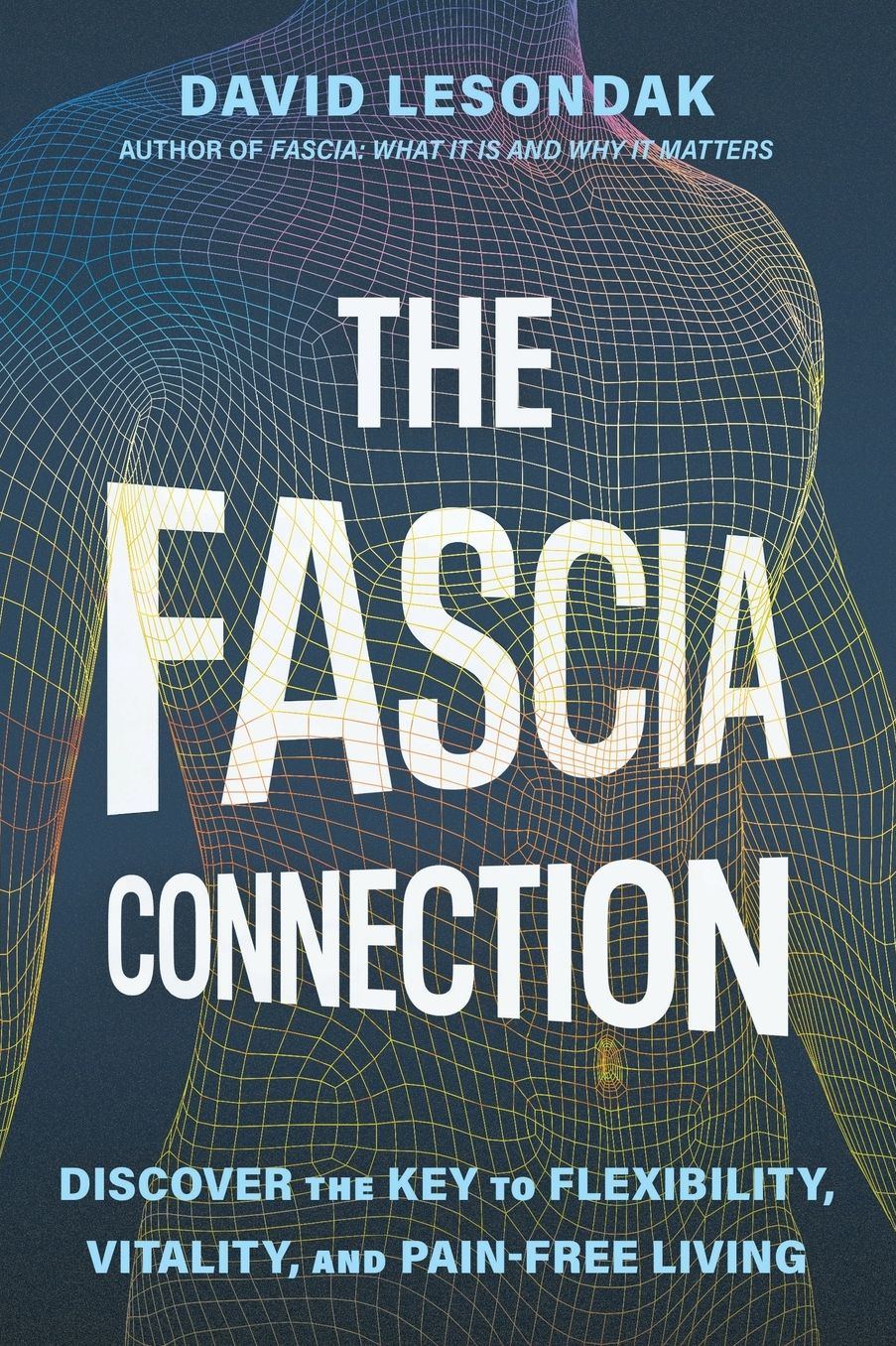 The Fascia Connection: Discover the Key to Flexibility, Vitality, and Pain-Free Living