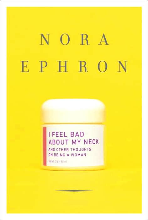 I Feel Bad about My Neck: And Other Thoughts on Being a Woman