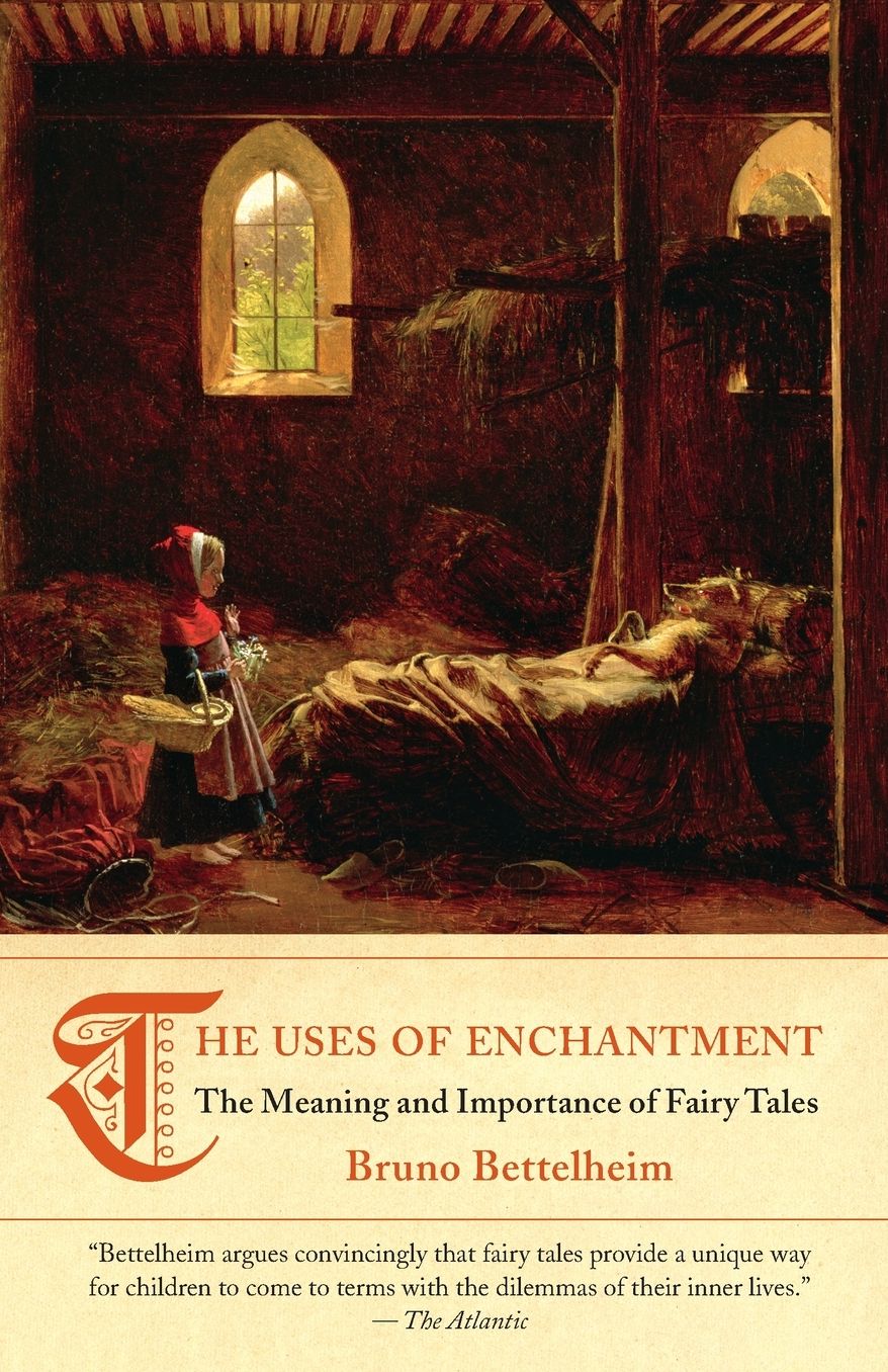 The Uses of Enchantment: The Meaning and Importance of Fairy Tales
