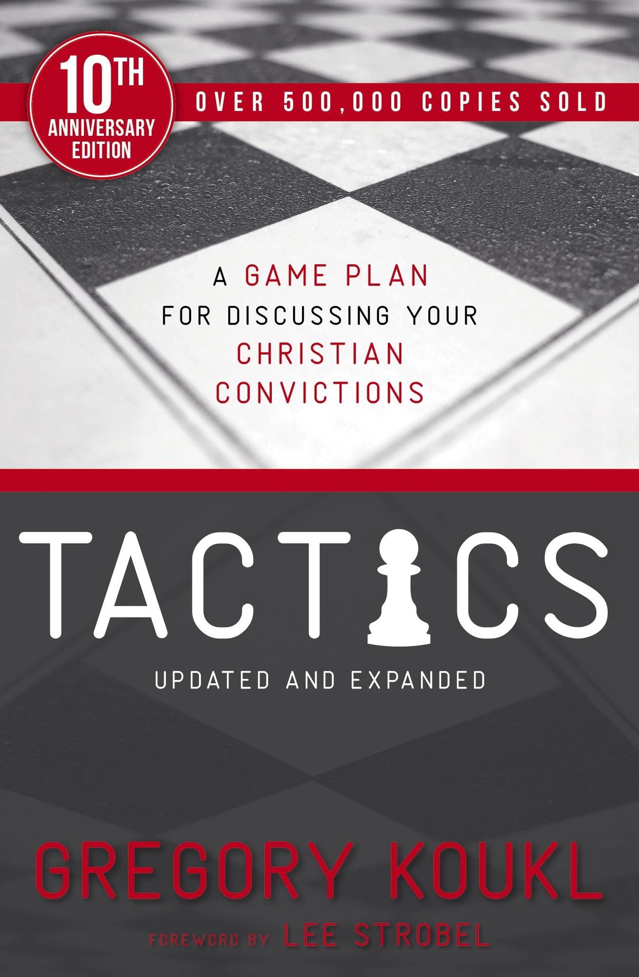 Tactics, 10th Anniversary Edition: A Game Plan for Discussing Your Christian Convictions