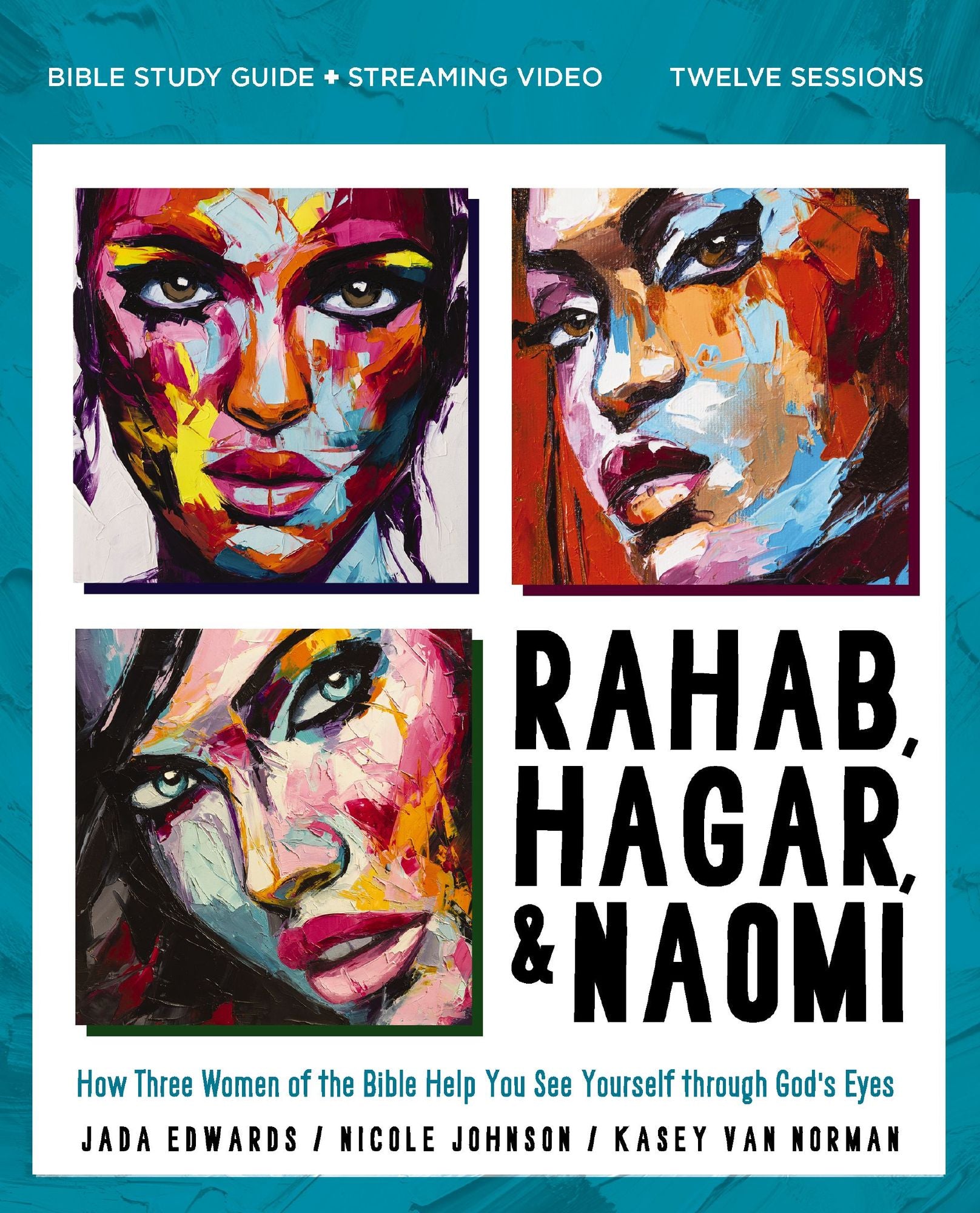 Rahab, Hagar, and Naomi Bible Study Guide plus Streaming Video, Updated Edition: How Three Women of the Bible Help You See Yourself through God's Eyes