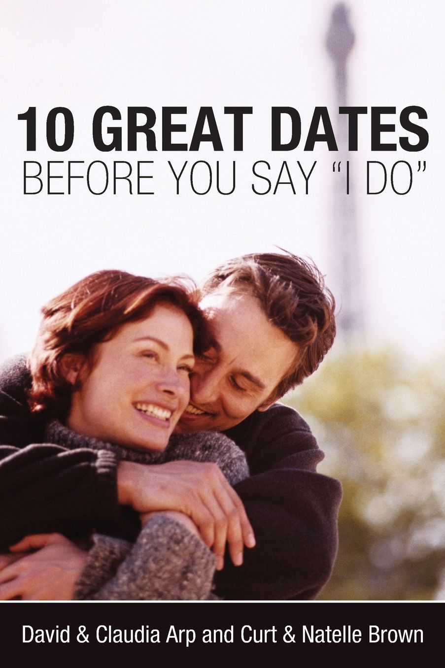 10 Great Dates Before You Say 'I Do': Fun, Innovative Relationship-Building Ideas for Seriously Dating and Engaged Couples