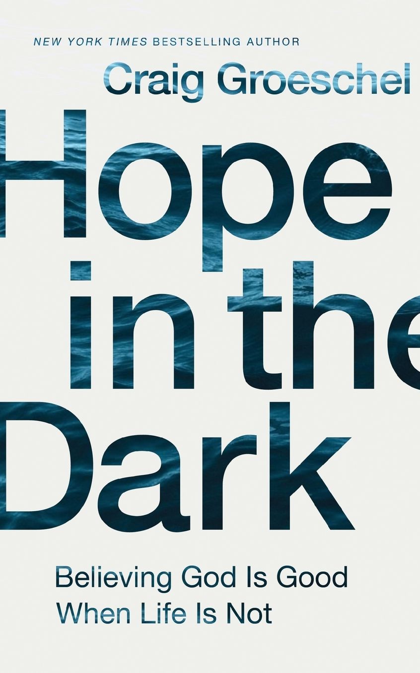 Hope in the Dark: Believing God Is Good When Life Is Not