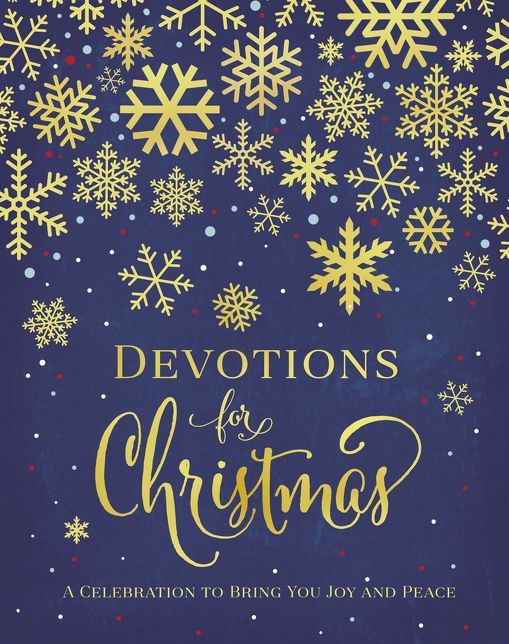 Devotions for Christmas: A Celebration to Bring You Joy and Peace (A 31-Day Devotional for the Advent Season) - The Perfect Christian Gift for the Holidays