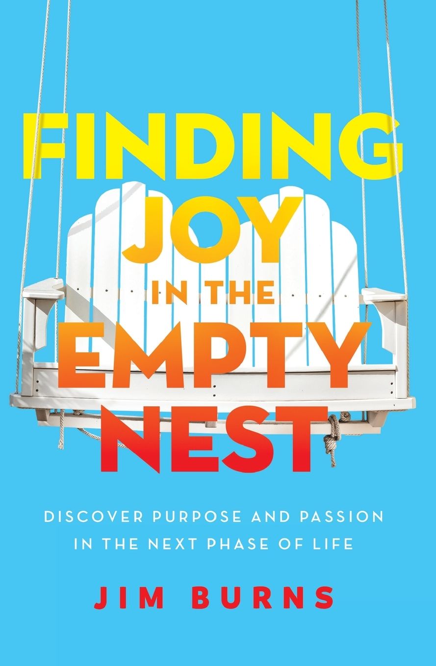 Finding Joy in the Empty Nest: Discover Purpose and Passion in the Next Phase of Life