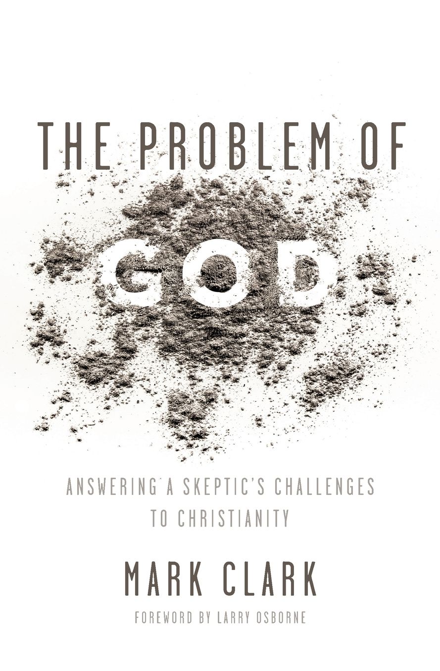 The Problem of God: Answering a Skeptic's Challenges to Christianity
