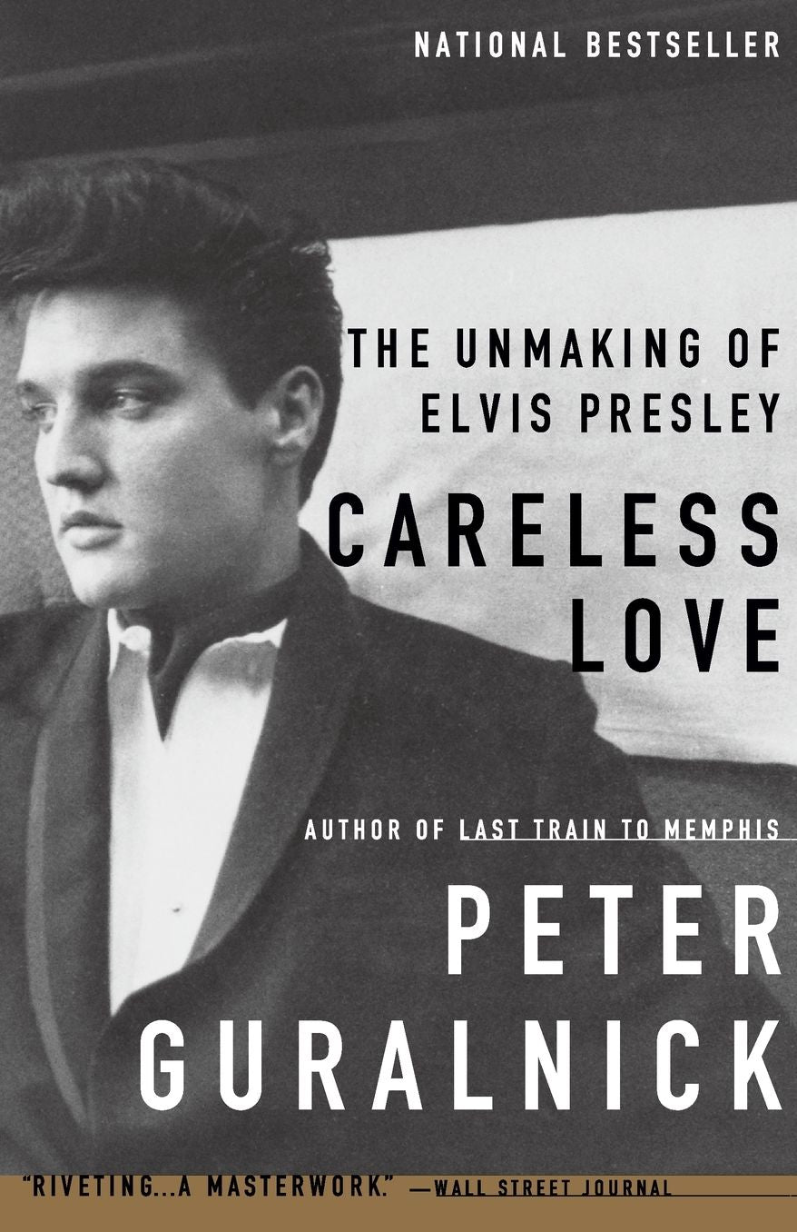 Careless Love: The Unmaking of Elvis Presley