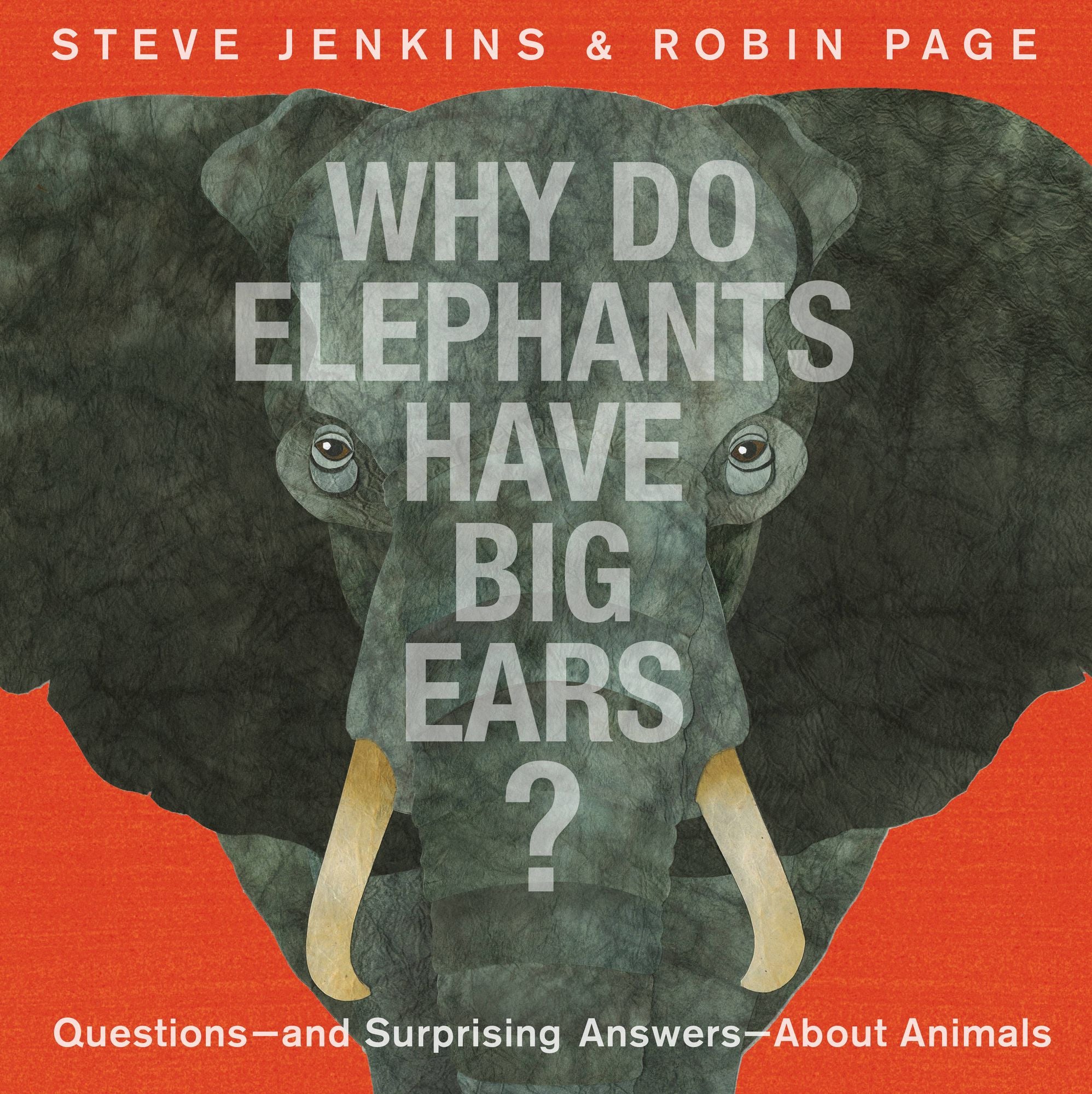Why Do Elephants Have Big Ears?: Questions - and Surprising Answers - About Animals