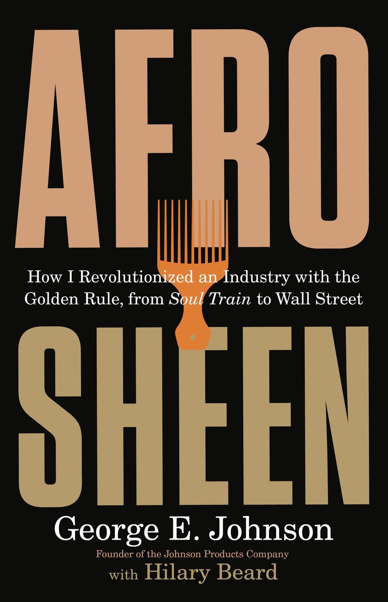 Afro Sheen: How I Revolutionized an Industry with the Golden Rule, from Soul Train to Wall Street