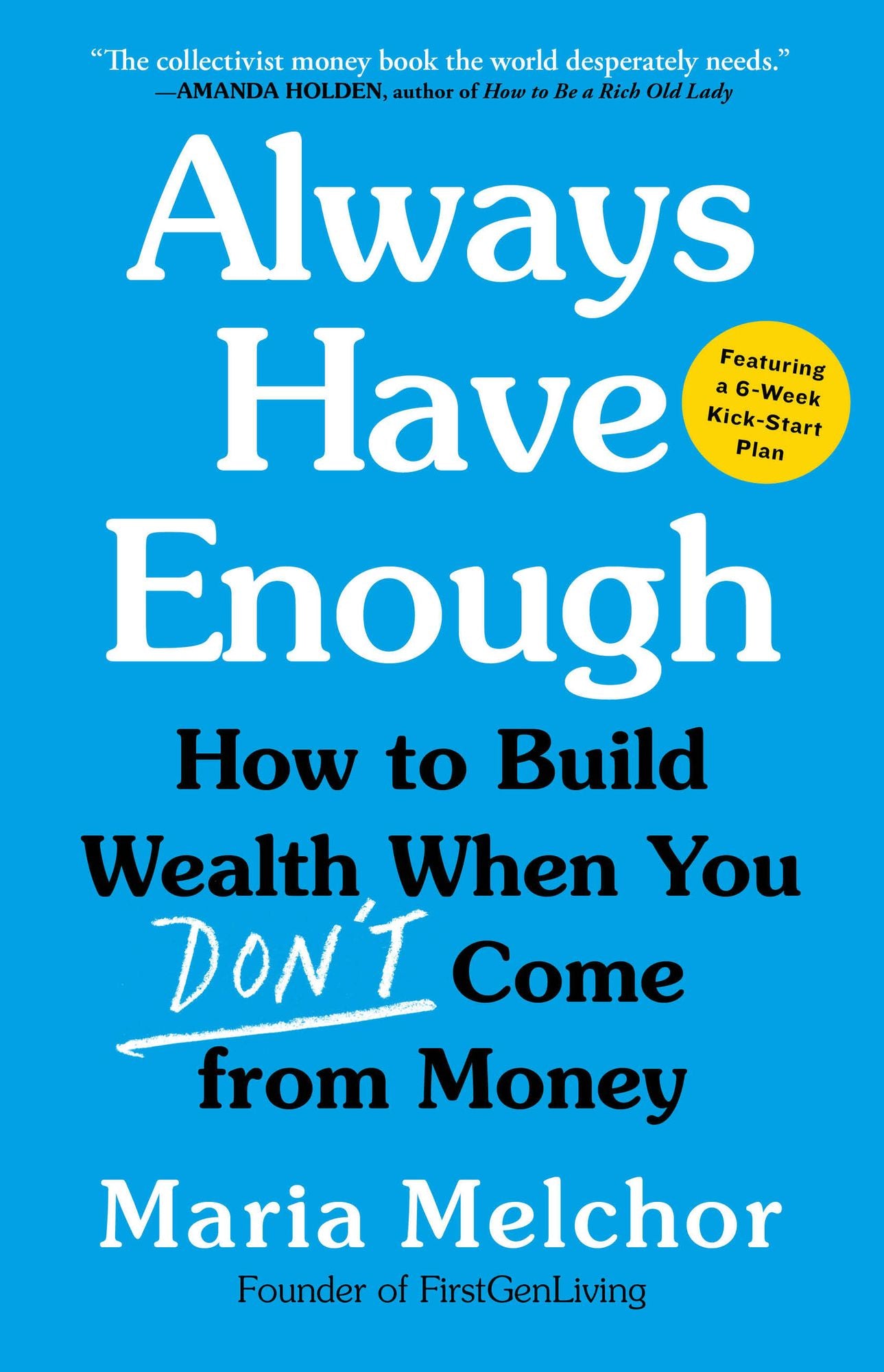 Always Have Enough: How to Build Wealth When You Don't Come from Money-Featuring a 6-Week Kickstart Plan