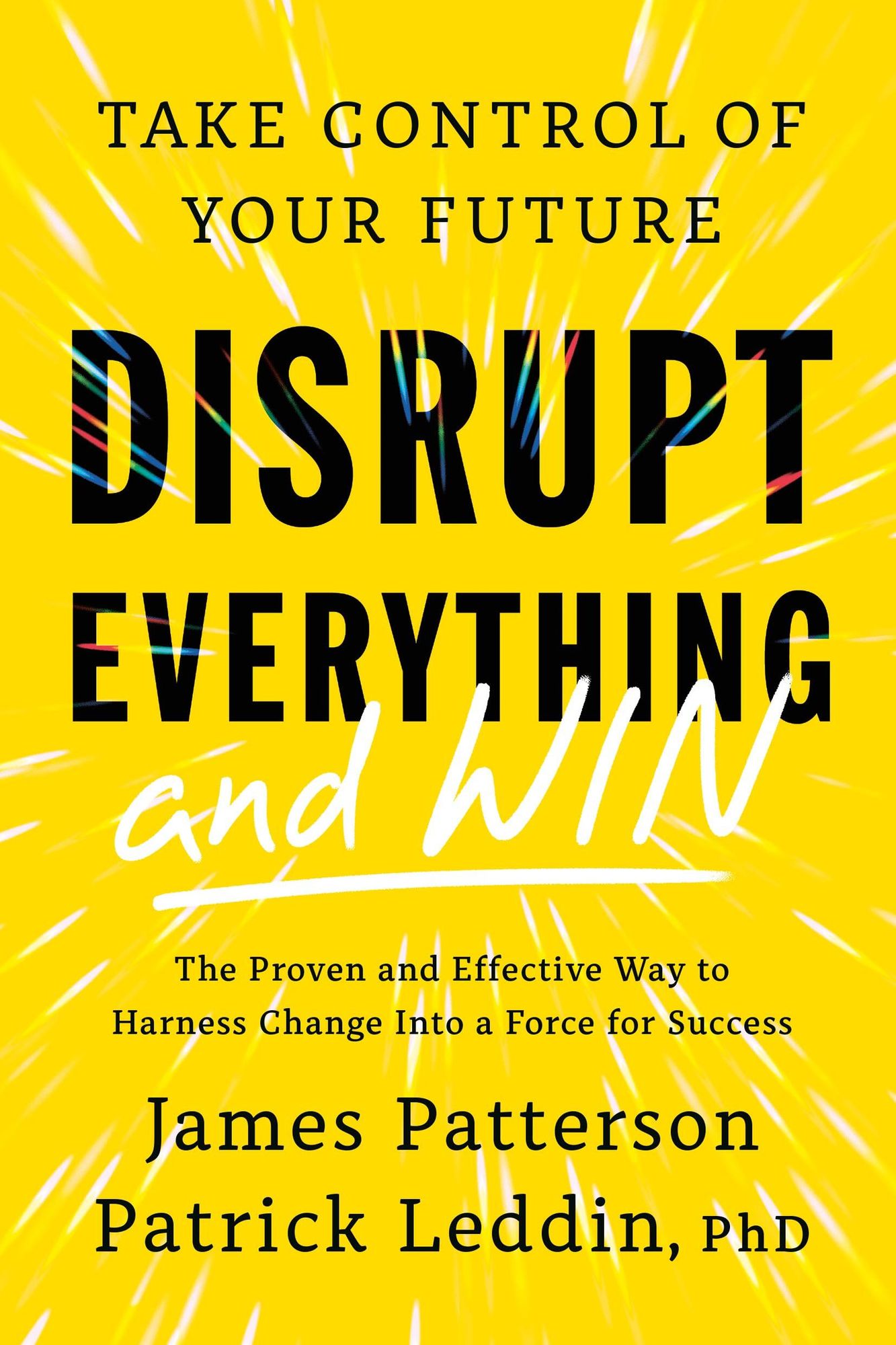 Disrupt Everything-and Win: Take Control of Your Future