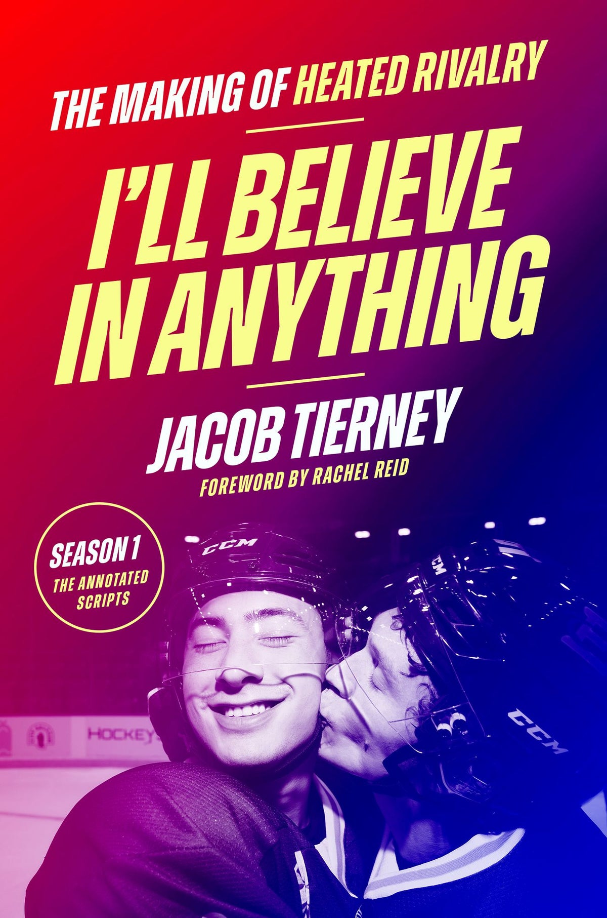 I'll Believe in Anything: The Making of Heated Rivalry Season 1 (The Annotated Scripts) (B&N Exclusive Edition)