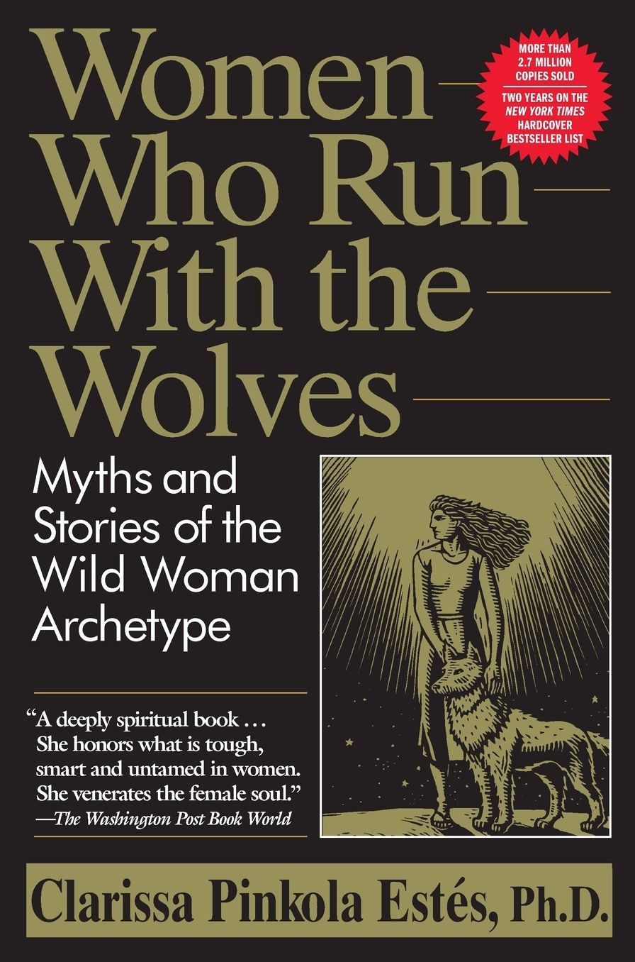 Women Who Run with the Wolves: Myths and Stories of the Wild Woman Archetype