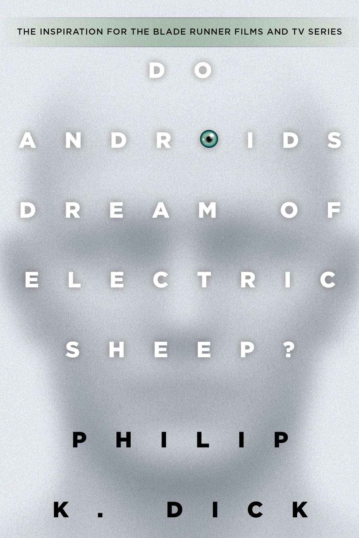Do Androids Dream of Electric Sheep?: The inspiration for the films Blade Runner and Blade Runner 2049