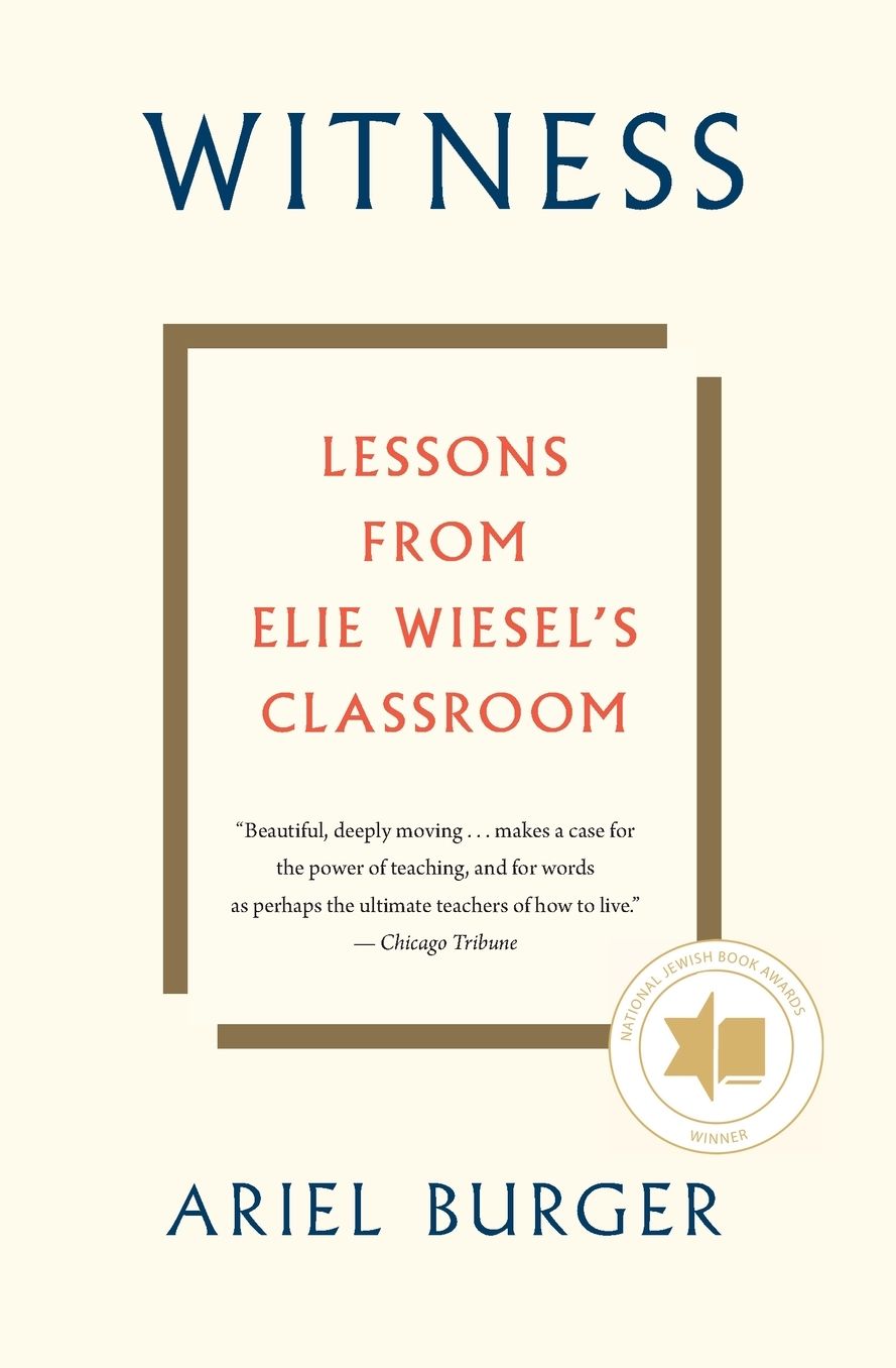 Witness: Lessons from Elie Wiesel's Classroom