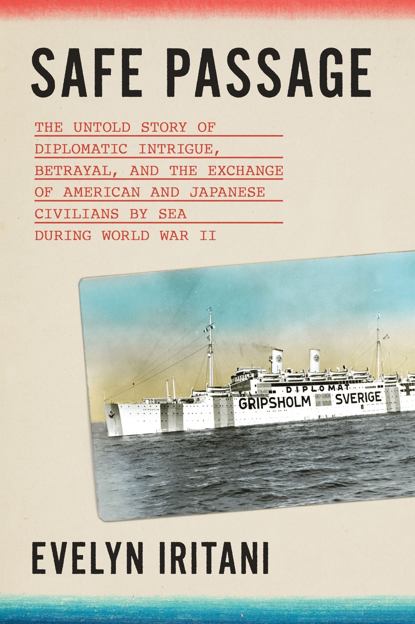 Safe Passage: The Untold Story of Diplomatic Intrigue, Betrayal?, and the Exchange of American and Japanese Civilians by Sea During W?o?rld War II