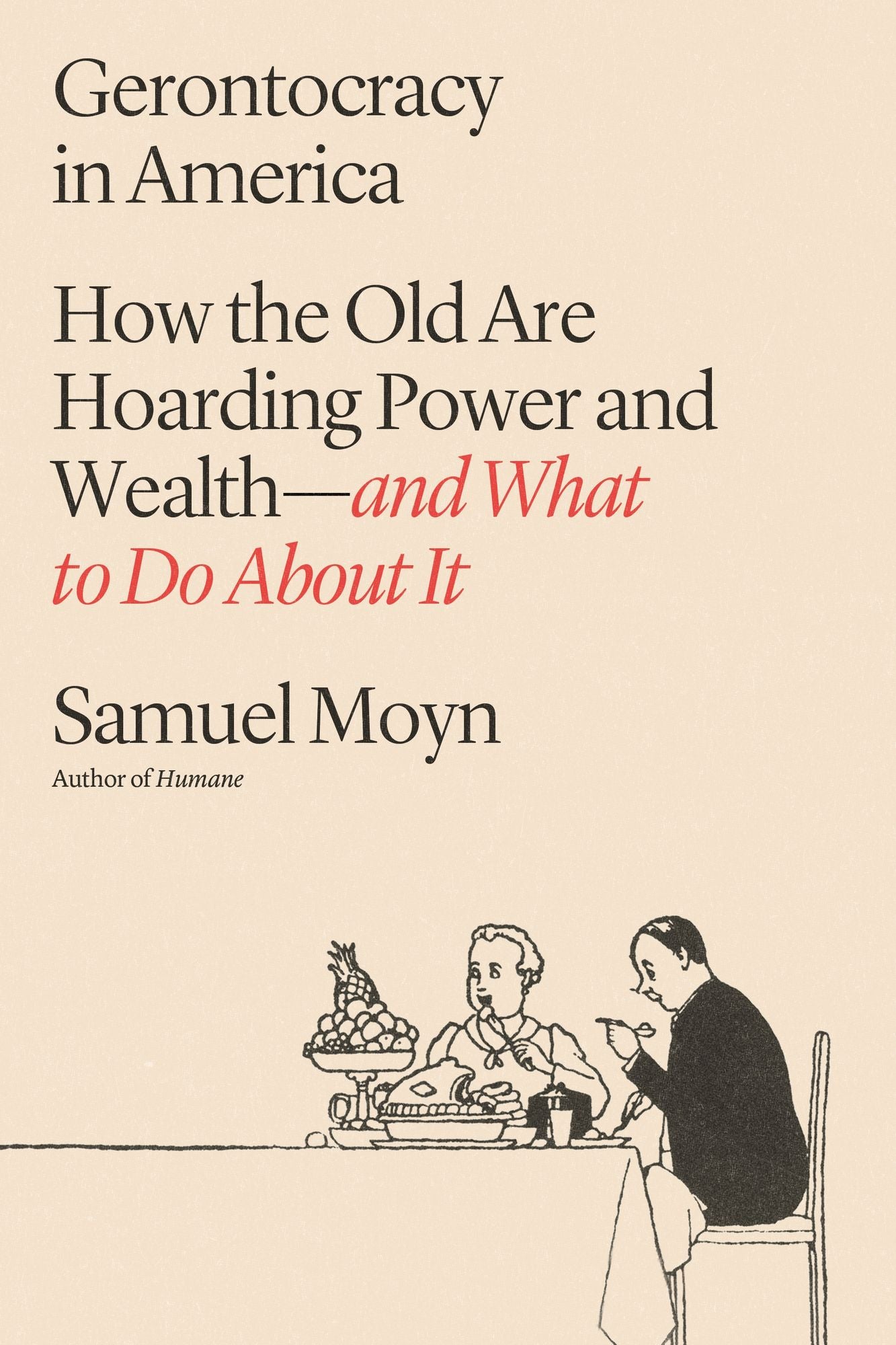 Gerontocracy in America: How the Old Are Hoarding Power and Wealth-and What to Do About It