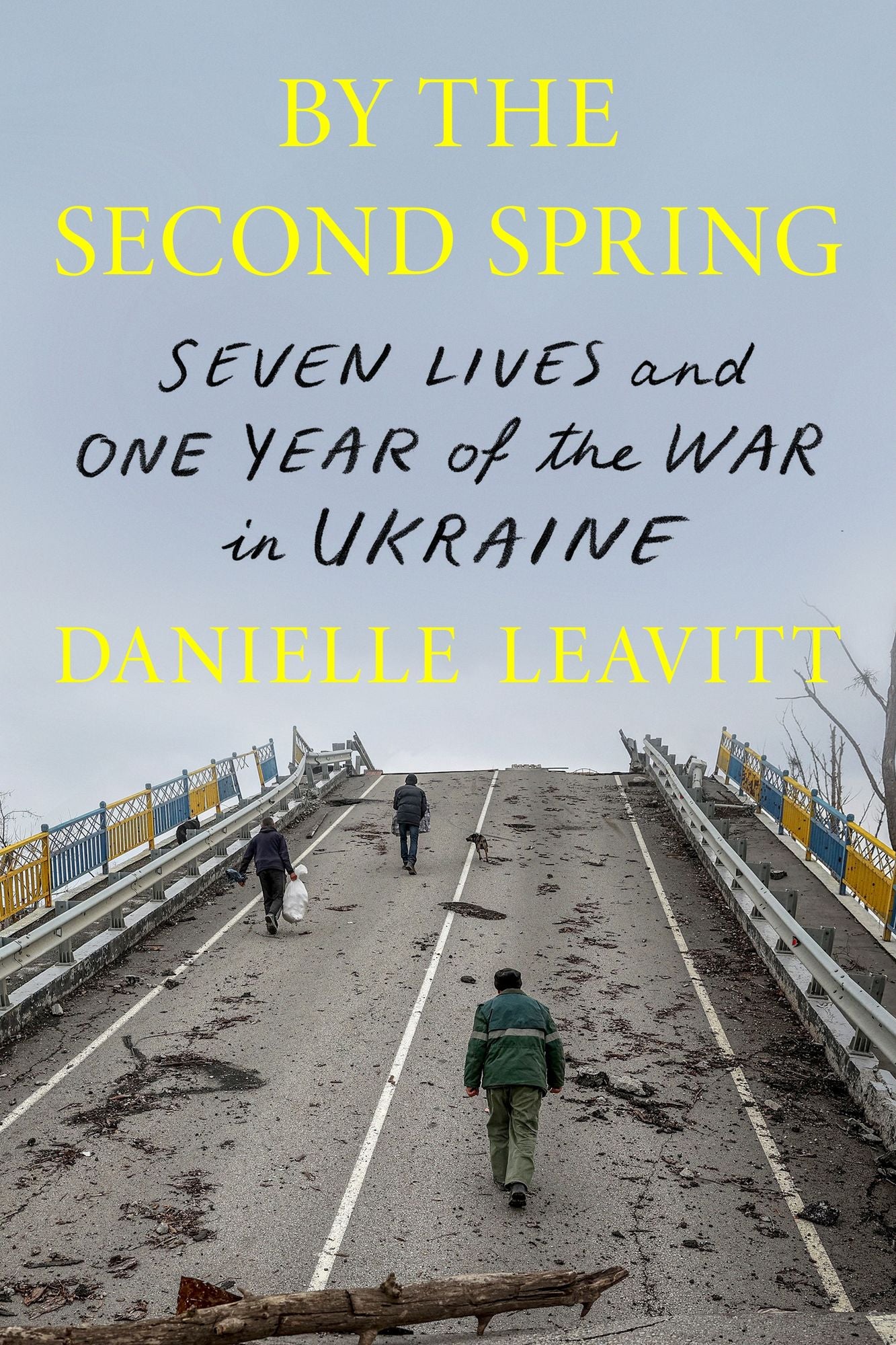 By the Second Spring: Seven Lives and One Year of the War in Ukraine