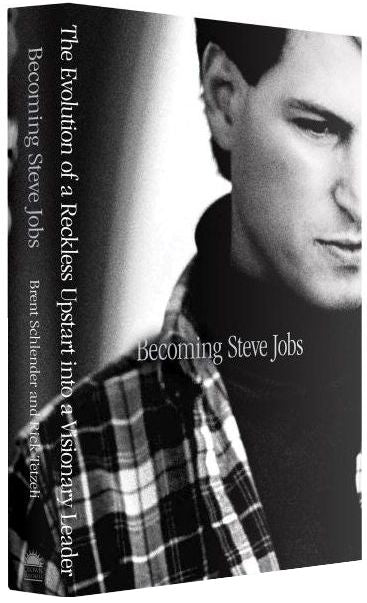 Becoming Steve Jobs: The Evolution of a Reckless Upstart into a Visionary Leader