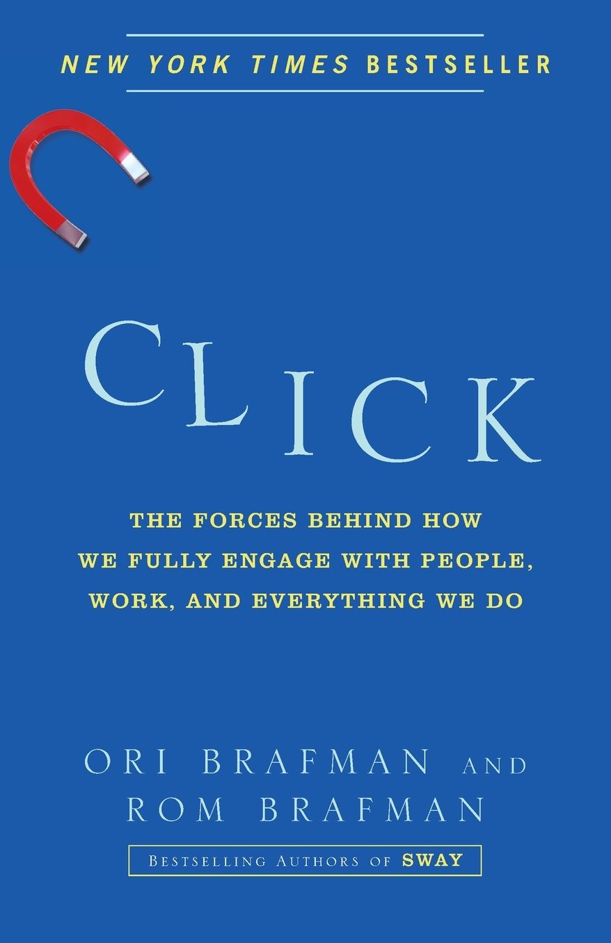 Click: The Forces Behind How We Fully Engage with People, Work, and Everything We Do