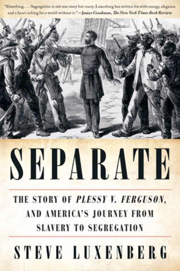 Separate: The Story of Plessy v. Ferguson, and America's Journey from Slavery to Segregation