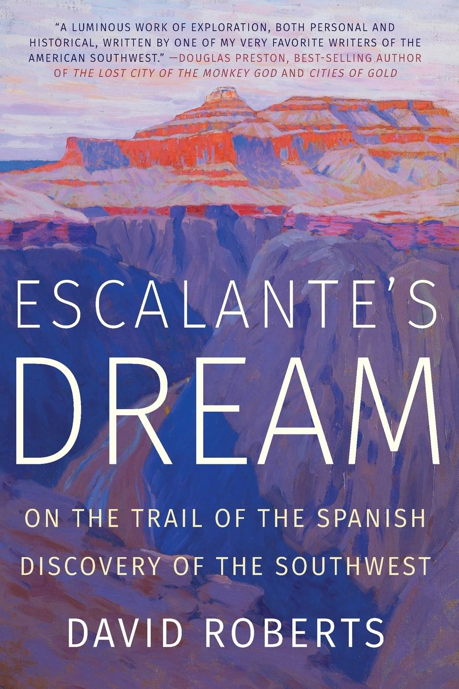 Escalante's Dream: On the Trail of the Spanish Discovery of the Southwest