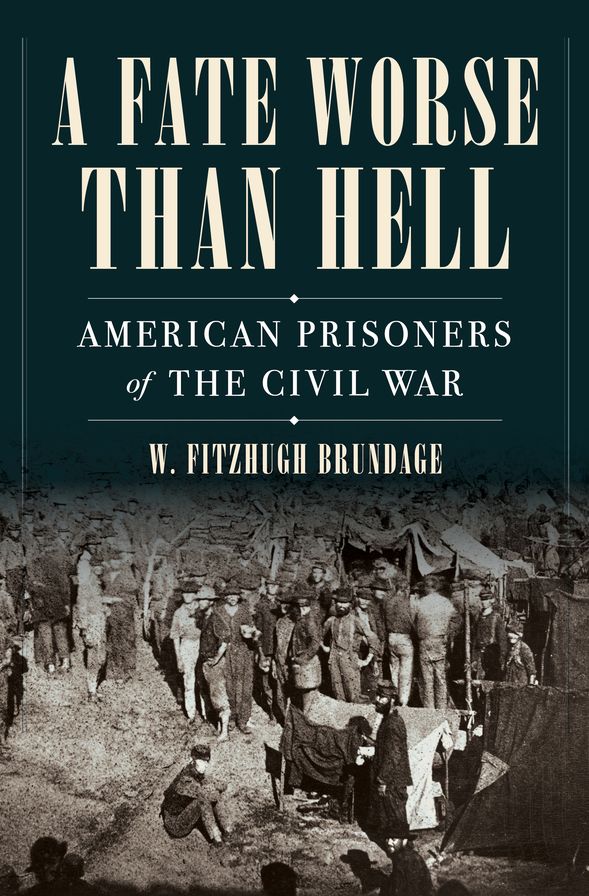 A Fate Worse than Hell: American Prisoners of the Civil War