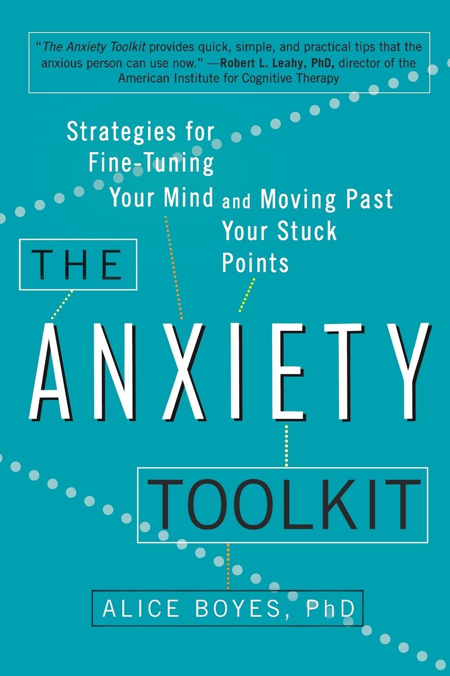 The Anxiety Toolkit: Strategies for Fine-Tuning Your Mind and Moving Past Your Stuck Points