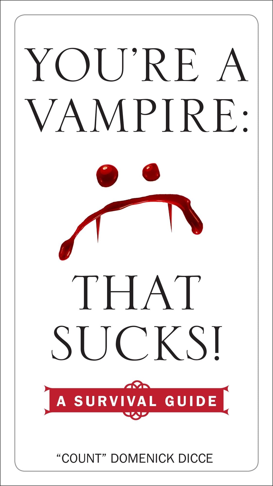 You're a Vampire - That Sucks!: A Survival Guide