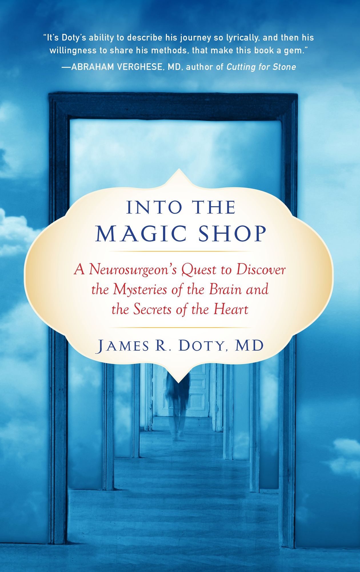Into the Magic Shop: A Neurosurgeon's Quest to Discover the Mysteries of the Brain and the Secrets ofthe Heart