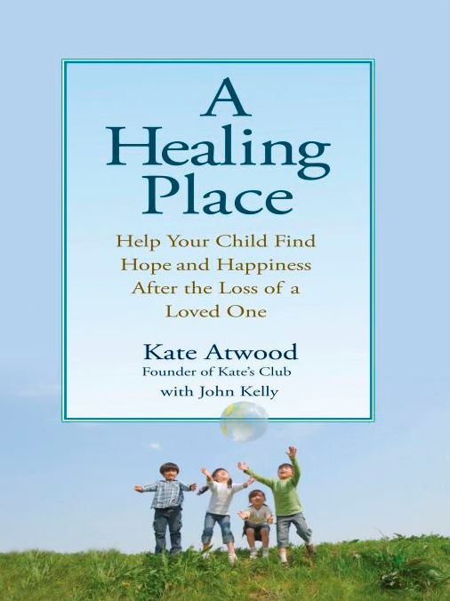 A Healing Place: Help Your Child Find Hope and Happiness After the Loss of aLoved One