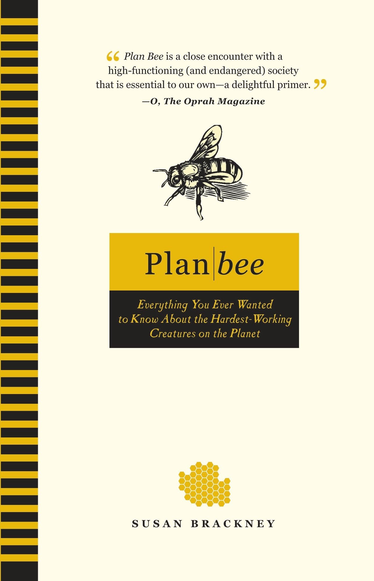 Plan Bee: Everything You Ever Wanted to Know About the Hardest-Working Creatures on the Planet