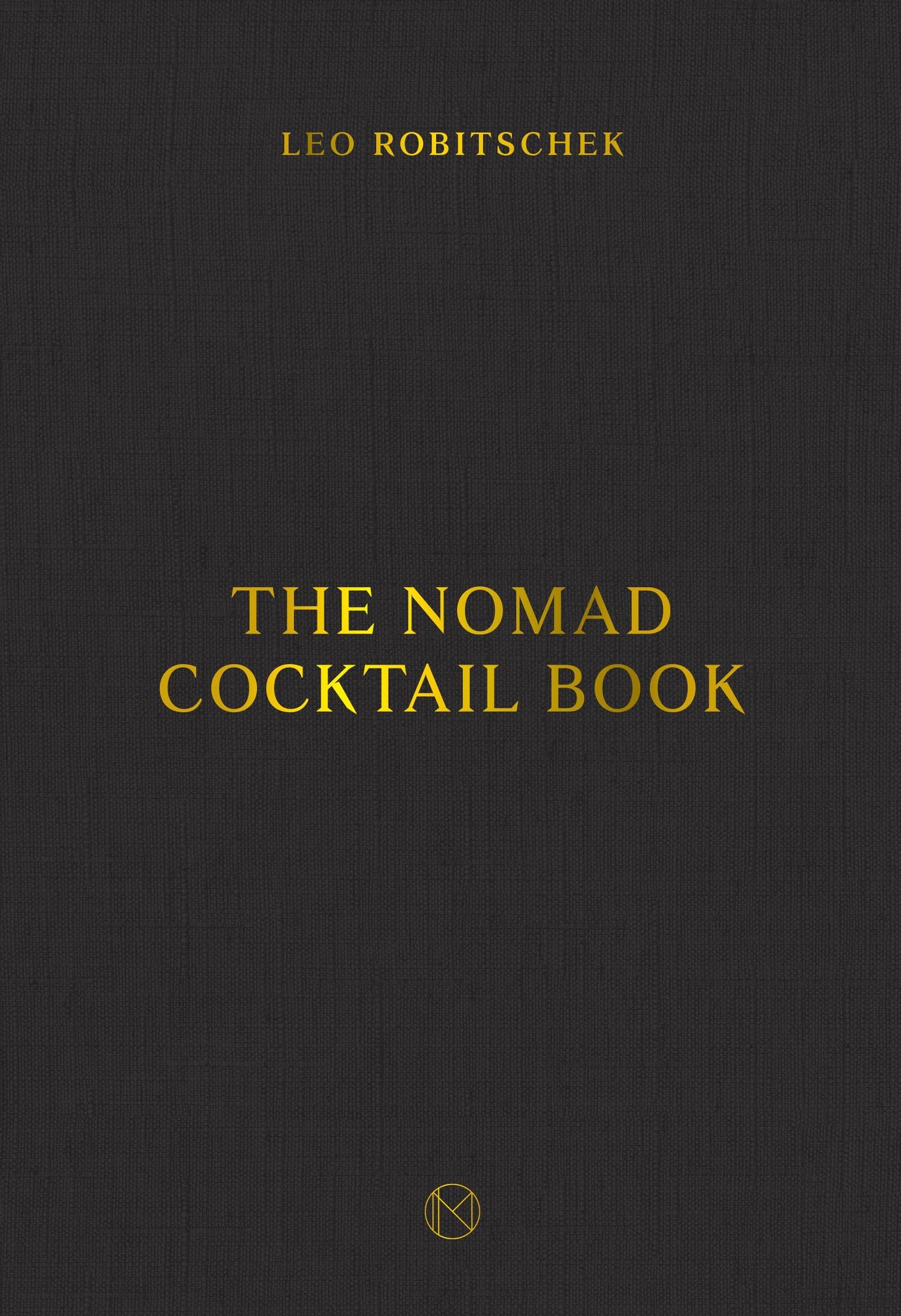 The NoMad Cocktail Book: [A Cocktail Recipe Book]