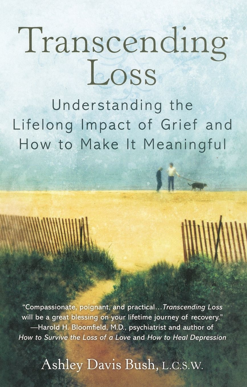 Transcending Loss: Understanding the Lifelong Impact of Grief and How to Make It Meaningful