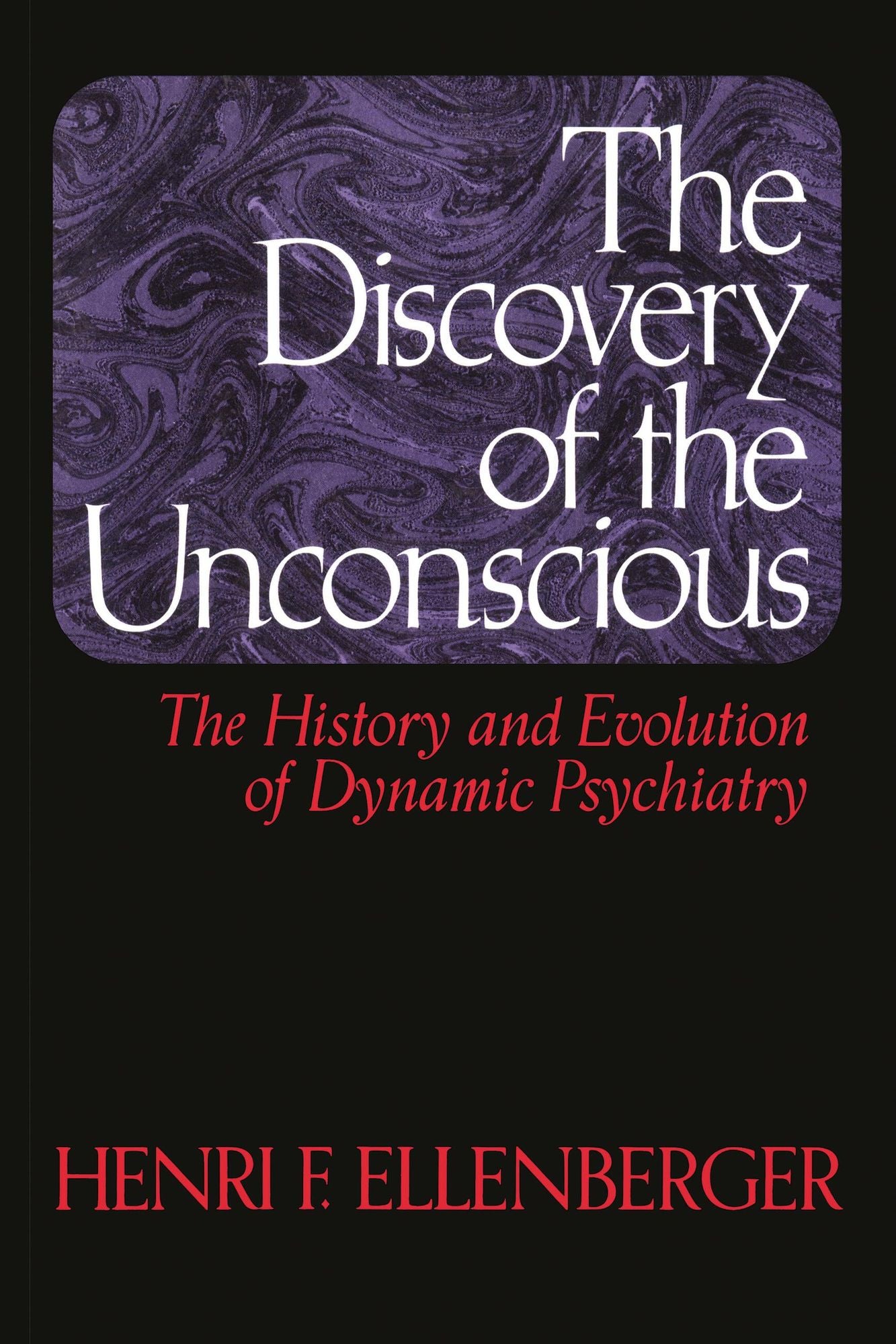 The Discovery of the Unconscious: The History and Evolution of Dynamic Psychiatry