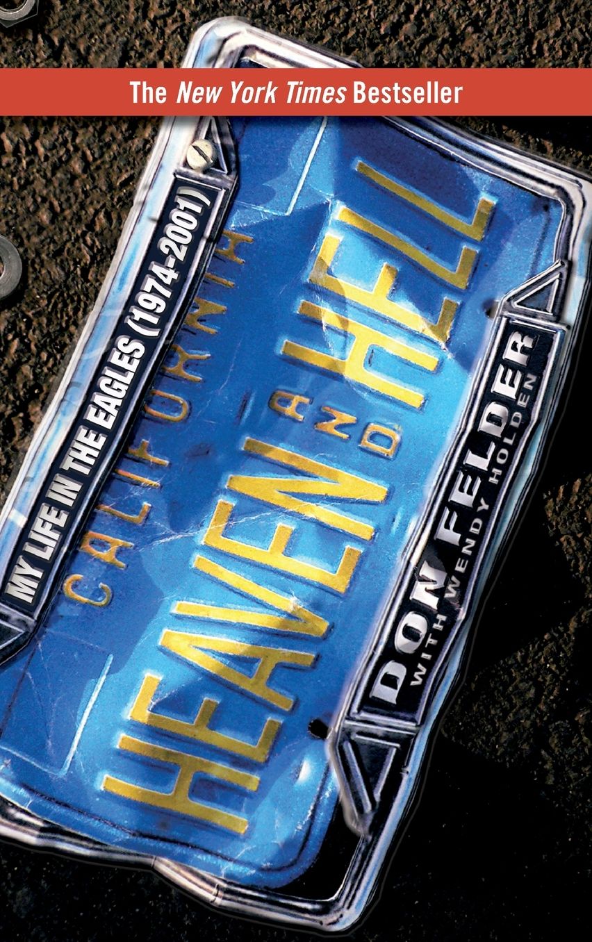 Heaven and Hell: My Life in the Eagles (1974-2001)