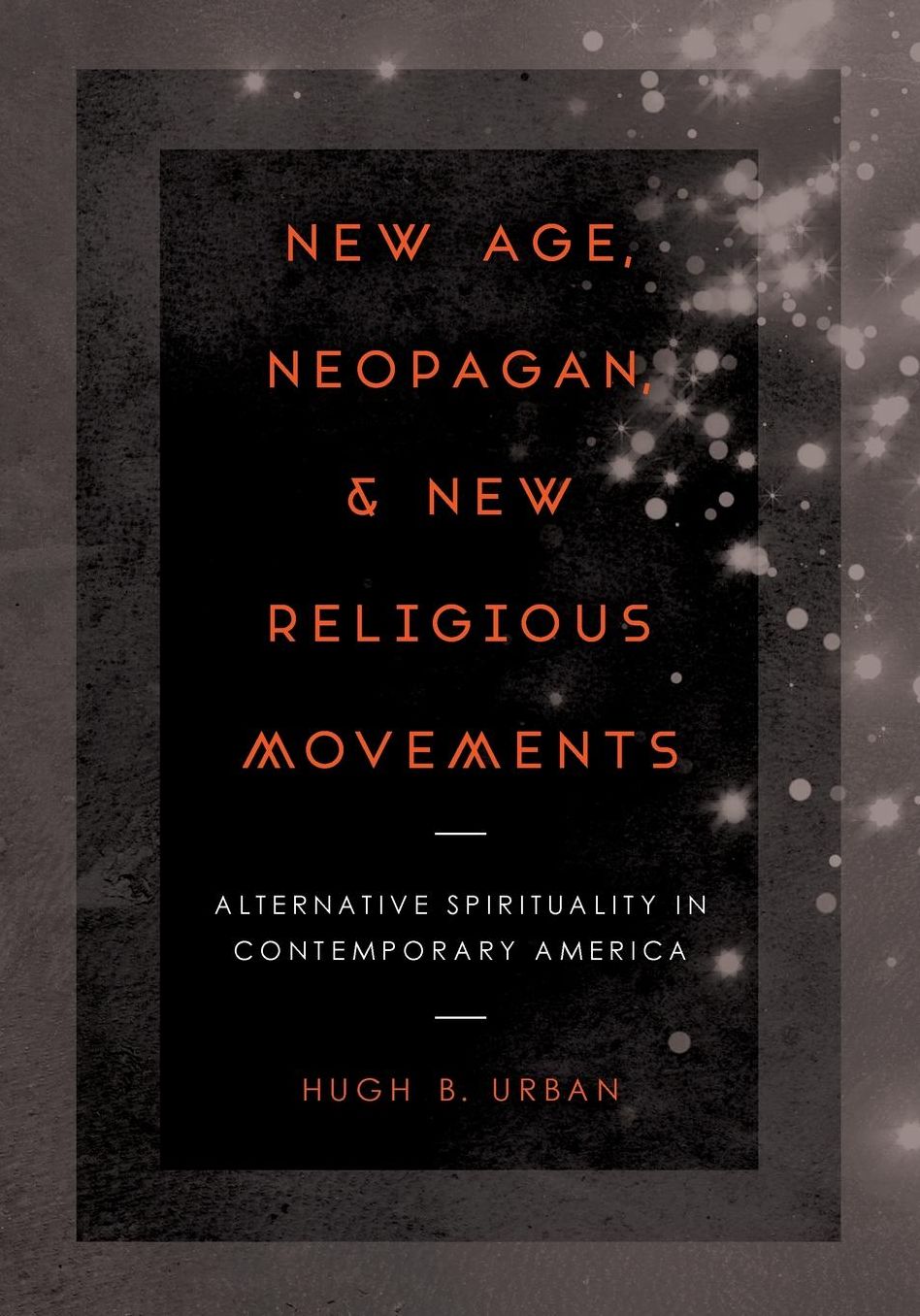 New Age, Neopagan, and New Religious Movements: Alternative Spirituality in Contemporary America